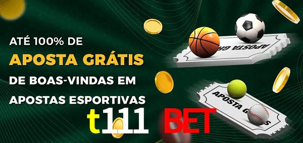 t111 bet Ate 100% de Aposta Gratis
